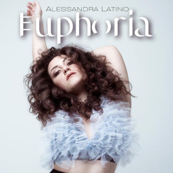 “Alessandra Latino , Euphoria” è il nuovo singolo della cantautrice calabrese “Un amore travolgente che crea dipendenza”