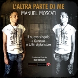 “L’altra parte di me”, Manuel Moscati si racconta.  Il nuovo singolo del cantautore romano disponibile dal 5 Gennaio su tutti i digital store.