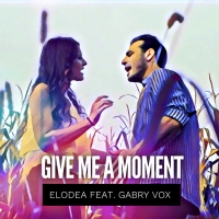 In radio “Give Me A Moment”, il nuovo singolo di Elodea feat. Gabry Vox
