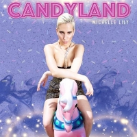   MICHELLE LILY “CANDYLAND” il nuovo singolo dell’eclettica artista newyorkese è un inno autobiografico all’amore