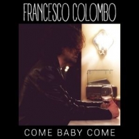 FRANCESCO COLOMBO “COME BABY COME” è il nuovo singolo del cantautore e musicista varesotto