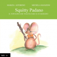 Edizioni Leucotea, in collaborazione con BDS-Jr, annuncia l’uscita del nuovo libro di Marzia Astorino e Michela Manzoni “Squitty Padano. Il topolino che voleva fare il guardiano”