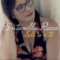 Antonella Rocca in radio con il nuovo singolo “Soli io e te”
