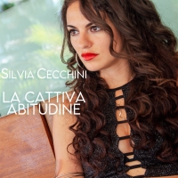 “La Cattiva Abitudine”, il nuovo singolo di Silvia Cecchini fuori oggi