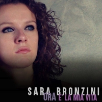 Sara Bronzini in radio e in tutti i digital store con il singolo “Ora (è la mia vita)”