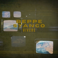 Nuovo singolo del cantautore Beppe Stanco ''Vivere''