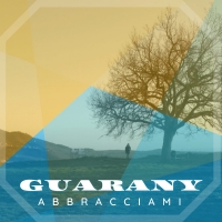 GUARANY pubblica il singolo Abbracciami, inno all'amicizia per Street Label Records 