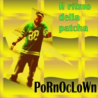 PORNOCLOWN - “Il Ritmo Della Patcha (Prod. S.P.A.M.)”