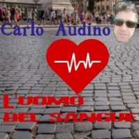 CARLO AUDINO “L’uomo del sangue” è il nuovo singolo del chitarrista e cantautore romano dedicato a tutti i donatori 