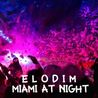 Miami At Night nuovo singolo per Elodim 