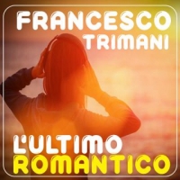FRANCESCO TRIMANI �L�ultimo romantico� � il nuovo singolo scritto a quattro mani con il produttore Anthony Louis