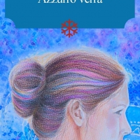 “Azzurrò verrà” è il nuovo romanzo di Antonella Calvani