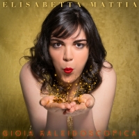 Elisabetta Mattia presenta “Amate”, primo singolo estratto dall’album “Gioia kaleidoscopica”