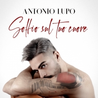 Soffio nel tuo cuore è il nuovo singolo di Antonio Lupo