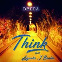 DYEPA’ – “Think” feat. Agneta J. Brolin