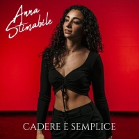 Anna Stimabile in tutti gli store digitali il nuovo singolo “Cadere è semplice”