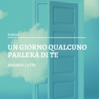 Andrea Lutri presenta la raccolta poetica �Un giorno qualcuno parler� di te�