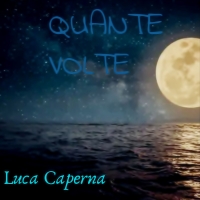 Quante volte è il titolo del nuovo singolo di Luca Caperna, dall' 11 Febbraio in tutti gli store digitali. 
