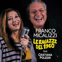 In radio e sulle piattaforme digitali il singolo di Franco MicalizziI �Le ragazze del 1960� feat. Cristiana Polegri