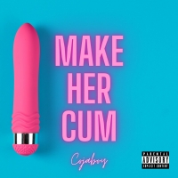 “MAKE HER CUM” nuovo brano di Cojaboy