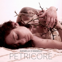 DANIELA D�ANGELO �Petricore� � il primo album solista della cantautrice dalle atmosfere oniriche e sensuali