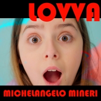 Michelangelo Mineri “LOVVA” è il nuovo singolo del cantautore romagnolo