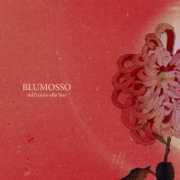Dall'inizio alla fine: il nuovo singolo di Blumosso, fuori il 20 Maggio