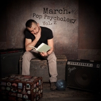 Pop Psychology Vol.2, il nuovo EP di March. fuori il 17 giugno.