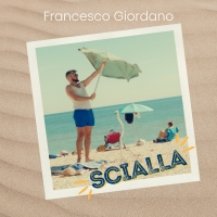     “SCIALLA”: è il nuovo singolo di Francesco Giordano