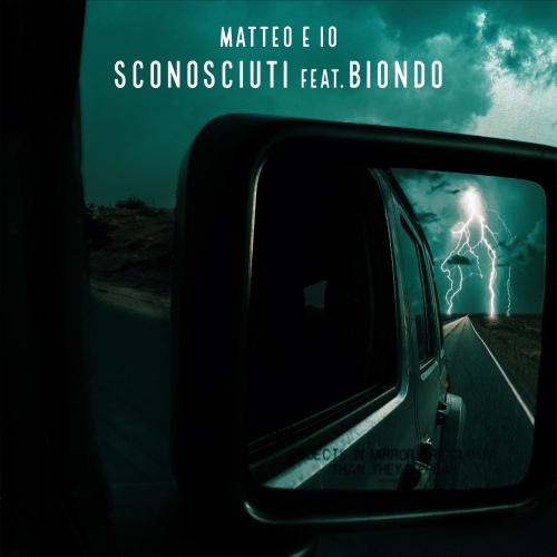 MATTEO E IO feat. Biondo “Sconosciuti” è il nuovo singolo del cantautore veronese alla ricerca dell’amore vero