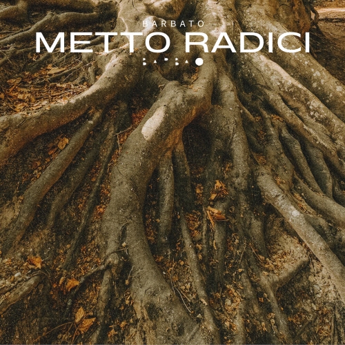 BARBATO - Fuori oggi il nuovo singolo  METTO RADICI (Pioggia Rossa Dischi)