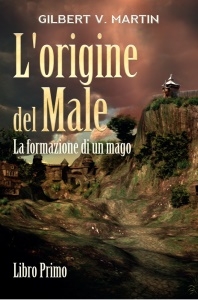 Finalmente in ebook La formazione di un mago, della saga fantasy L'origine del Male di Gilbert V.Martin 