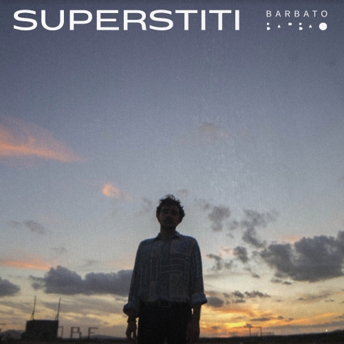 BARBATO: fuori oggi “SUPERSTITI”, l'album d'esordio (Pioggia Rossa Dischi)