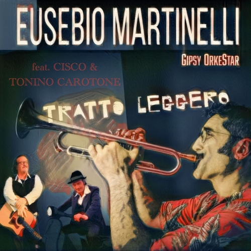 Eusebio Martinelli Gipsy Orkestar feat. Cisco e Tonino Carotone - �Tratto leggero�