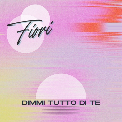 Foto 1 - “Dimmi tutto di te”: il nuovo singolo di FIORI  è una ballad carica di trasporto e insieme di freschezza