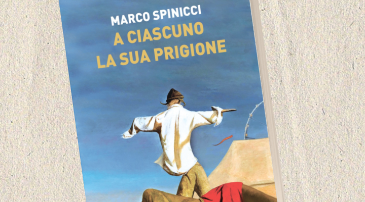 Le prigioni interiori dell’esistenza umana nel nuovo romanzo di Marco Spinicci
