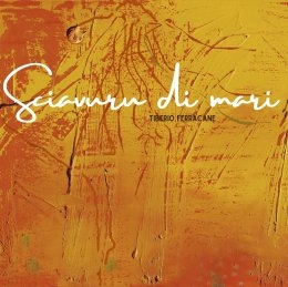 TIBERIO FERRACANE “Sciavuru di mari” è il nuovo singolo estratto dall’album “Magaria”