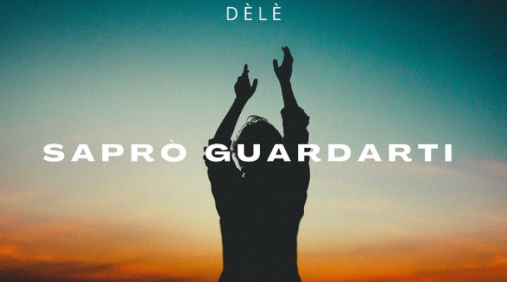 Da martedì 25 ottobre in radio il nuovo singolo di Dèlè “Saprò guardarti”