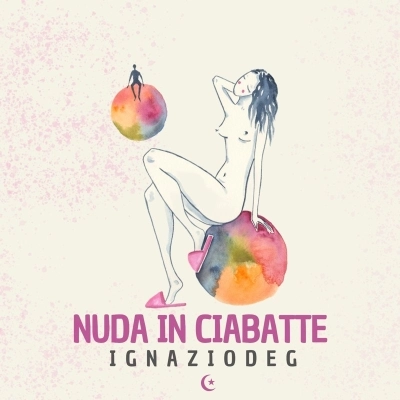 Ignazio Deg, il nuovo singolo è Nuda in ciabatte