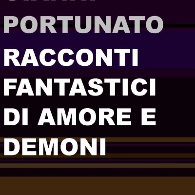 Il 2023 inizia con l’uscita di “Racconti fantastici di amore e demoni” di Gianni Portunato
