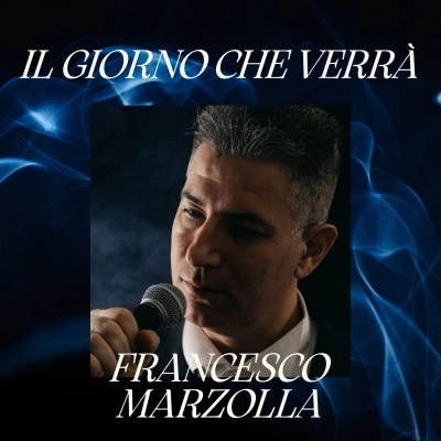 “Il giorno che verrà” il nuovo singolo di Francesco Marzolla