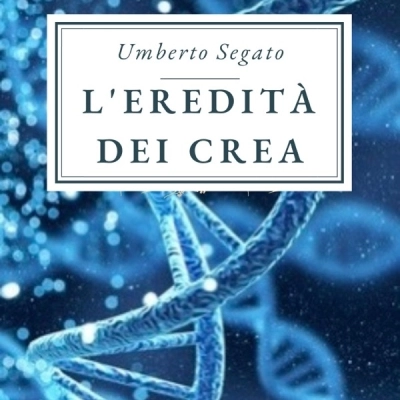 L’eredità dei Crea, il nuovo romanzo di Umberto Segato