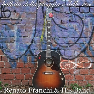 Renato Franchi & His Band – “Ballata della Pioggia e Delle Rose” primo singolo estratto da “Attimi di Infinito”