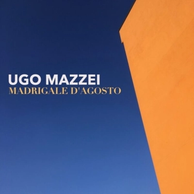 Ugo Mazzei presenta il nuovo singolo “Madrigale d’agosto”