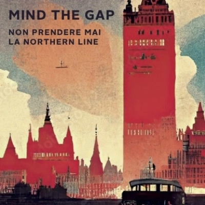 Mind the Gap. Non prendere mai la Northern Line