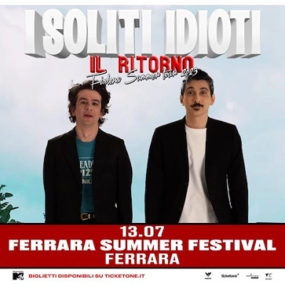  Il ritorno de I soliti Idioti @ Ferrara Summer Festival il 13 luglio 