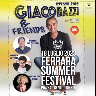  Il 18/7 Giacobazzi and Friends fanno tappa al Ferrara Summer Festival