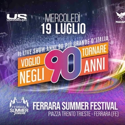 Il 19 luglio 2023 Voglio Tornare Negli Anni 90 fa emozionare il Ferrara Summer Festival