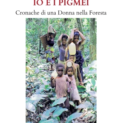 “Io e i Pigmei. Cronache di una Donna nella Foresta”, il discusso libro di Raffaella Milandri  