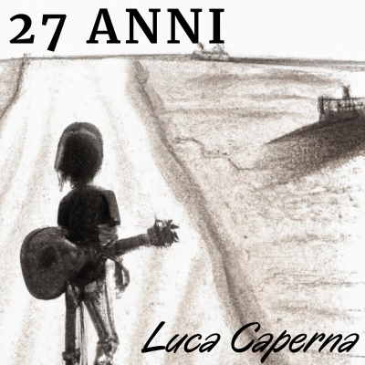 27 anni, il nuovo singolo di Luca Caperna fuori in tutte le piattaforme digitali